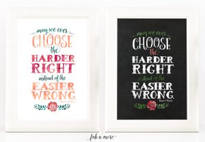 Choose the Harder Right Instead of the Easier Wrong -- Thomas S Monson // Free Printable