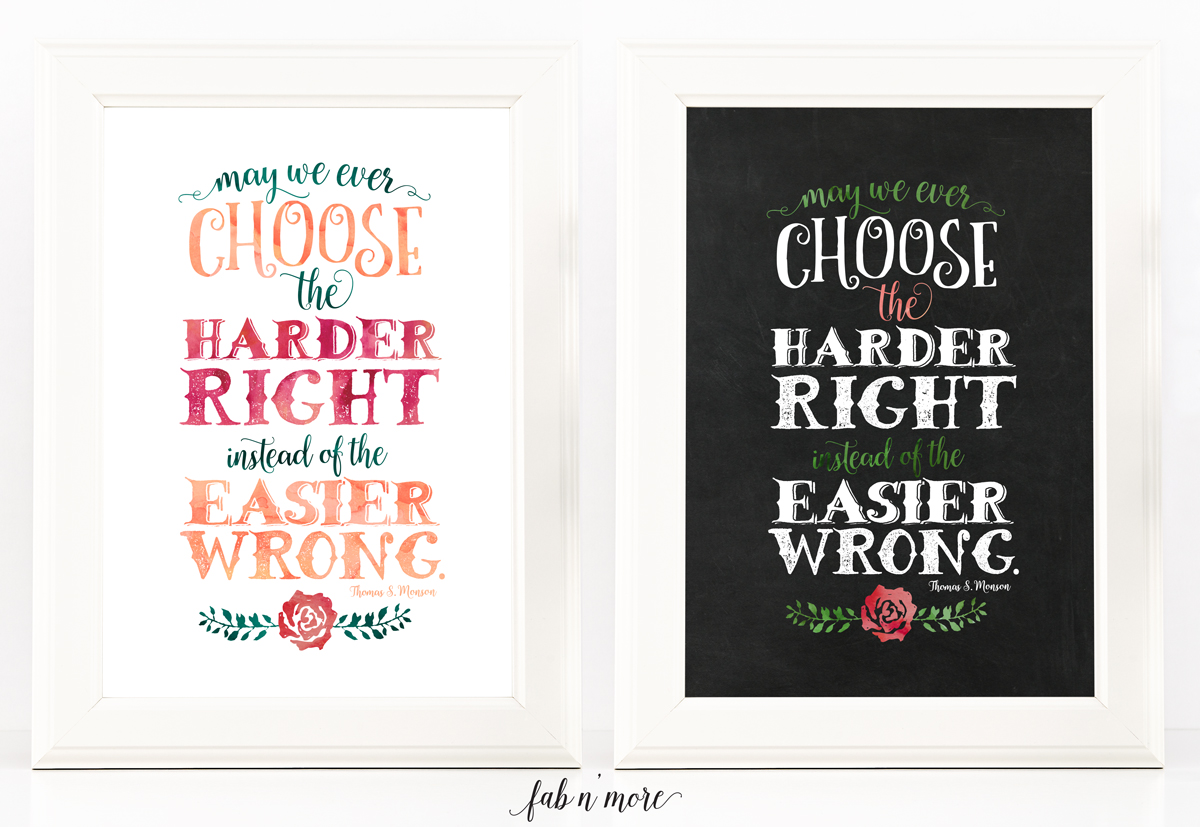 Choose the Harder Right Instead of the Easier Wrong -- Thomas S Monson  //  Free Printable